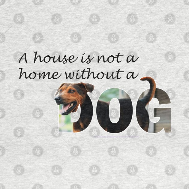 A house is not a home without a dog - black and brown cross oil painting word art by DawnDesignsWordArt